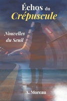 Échos du Crépuscule: Nouvelles du Seuil (French Edition) B0FR917V1W Book Cover