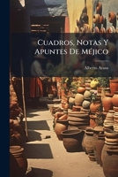 Cuadros, Notas Y Apuntes de Mejico: Punto Final (Classic Reprint) 1147668779 Book Cover