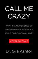 Call Me Crazy: How to Heal from Gaslighting, Imposter Syndrome, Toxic Relationships, and Other Feeling Disorders 0316584657 Book Cover