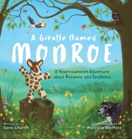 A Giraffe Named Monroe: A Heartwarming Adventure about Kindness and Resilience B09LGRL29K Book Cover