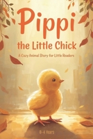 PIPPI, THE LITTLE CHICK: A COZY ANIMAL STORY FOR LITTLE READERS B0GJPV385Z Book Cover