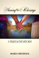 Saving Marriage: A True Love Story 1720811539 Book Cover