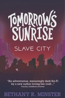 Tomorrows Sunrise Series: Slave City: Slave City 1764081013 Book Cover