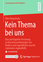 Kein Thema bei uns: Eine partizipative Forschung zu Rassismuserfahrungen von Kindern und Jugendlichen aus der stationären Jugendhilfe (Forschungsreihe der FH Münster) (German Edition) 3658467444 Book Cover