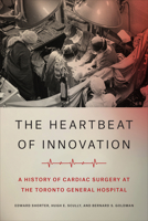 The Heartbeat of Innovation: A History of Cardiac Surgery at the Toronto General Hospital 1487526814 Book Cover