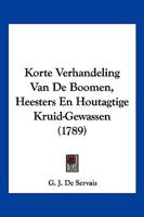 Korte Verhandeling Van De Boomen, Heesters En Houtagtige Kruid-Gewassen (1789) 1104876957 Book Cover