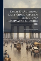 Kurze Erläuterung Der Nürnbergischen Schul- Und Reformationsgeschichte: Aus Dem Leben Und Schrifften Des Sebald Heyden Gesammlet Und In Ein Send-schreiben An G. C. Geiger Verfasset... 1270967126 Book Cover