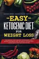 Easy Ketogenic Diet for Weight Loss: The Essential Low Carb Diet for Beginners with Recipes for Weight Loss. Get Quickly in Shape with Over 80 Simple and Tasty Keto Recipes 1705739121 Book Cover
