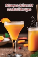 Mimosas Galore: 95 Cocktail Recipes B0CHL4DQLZ Book Cover