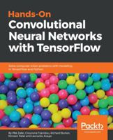 Hands-On Convolutional Neural Networks with TensorFlow: Solve computer vision problems with modeling in TensorFlow and Python 1789130336 Book Cover