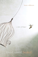 Loved. Saved. Healed. 0645993840 Book Cover