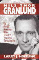 NILS THOR GRANLUND: The Swedish Showman Who Invented American Entertainment 098223130X Book Cover