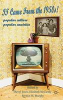It Came From the 1950s!: Popular Culture, Popular Anxieties 1349323071 Book Cover