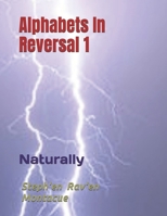 Alphabets in Reversal 1 : Naturally 1795146273 Book Cover