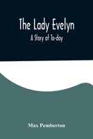 The Lady Evelyn: A Story of To-Day 1983528358 Book Cover