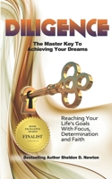 Diligence: The Master Key To Achieving Your Dreams: Learning How To Reach Your Goals Step By Step 1500437018 Book Cover