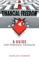 Financial Freedom: A Guide for Personal Finances 1483434532 Book Cover