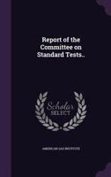 Report of the Committee on Standard Tests.. 1356144063 Book Cover
