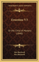 Ernestine V3: Or the Child of Mystery 1166991490 Book Cover