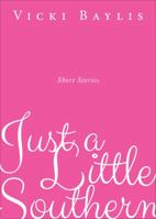 Just a Little Southern: Short Stories 1627467475 Book Cover