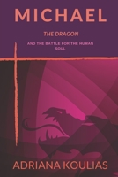Michael, The Dragon: And the Battle for the Human Soul 168968741X Book Cover