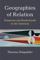 Geographies of Relation: Diasporas and Borderlands in the Americas 047205693X Book Cover