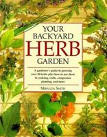 Your Backyard Herb Garden: A Gardener's Guide to Growing Over 50 Herbs Plus How to Use Them in Cooking, Crafts, Companion Planting and More