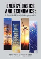 Energy Basics and Economics: A Simplified Multidisciplinary Approach 0228881560 Book Cover