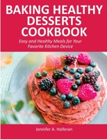 Baking Healthy Desserts Cookbook: Easy and Healthy Meals for Your Favorite Kitchen Device 9615983888 Book Cover