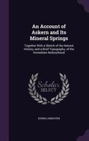 An Account of Askern and Its Mineral Springs: Together With a Sketch of the Natural History, and a Brief Topography, of the Immediate Neibourhood 1165307529 Book Cover