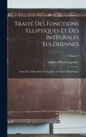 Traité Des Fonctions Elliptiques Et Des Intégrales Eulériennes: Avec Des Tables Pour En Faciliter Le Calcul Numérique; Volume 3 201338484X Book Cover