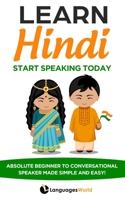 Learn Hindi: Start Speaking Today. Absolute Beginner to Conversational Speaker Made Simple and Easy! 165214773X Book Cover