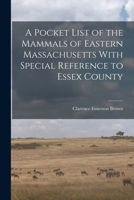 A Pocket List of the Mammals of Eastern Massachusetts with Special Reference to Essex County 1019096624 Book Cover