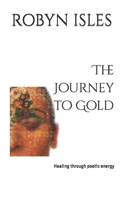 The Journey to Gold: Healing through poetic energy B0CPVYDPP5 Book Cover