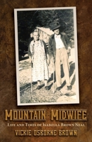 Mountain Midwife: Life and Times of Isabella Brown Neal 0938985264 Book Cover