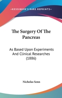 The Surgery Of The Pancreas: As Based Upon Experiments And Clinical Researches 1146412924 Book Cover