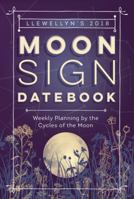 Llewellyn's 2018 Moon Sign Datebook: Weekly Planning by the Cycles of the Moon 0738752592 Book Cover