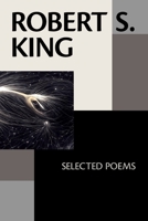 Robert S. King: Selected Poems 1952593662 Book Cover