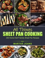 All Things Sheet Pan Cooking: 200 Home Chef Friendly Sheet Pan Recipes B096TJMTLZ Book Cover