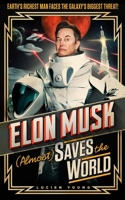 Elon Musk (Almost) Saves The World 1035402270 Book Cover