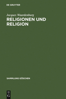 Religionen Und Religion: Systematische Einfuhrung in Die Religionswissenschaft (Sammlung Goschen) 3110103249 Book Cover