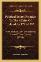 Political Essays Relative To The Affairs Of Ireland, In 1791-1793: With Remarks On The Present State Of That Country 1164908383 Book Cover