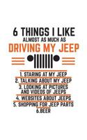 6 Things I Like Almost As Much As Driving My Jeep: Funny Off Road Driving Notebook For Jeep 4X4 Drivers - Great Cool Doodle Diary Book Gift For Offroad Jeeps Driver With Sense Of Humor Who Love Drivin 1070750174 Book Cover