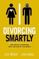 Divorcing Smartly: The End of a Marriage Isn't the End of the World 0989370178 Book Cover