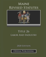 Maine Revised Statutes 2020 Edition Title 26 Labor And Industry B08JJNCWMP Book Cover