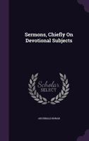 Sermons, Chiefly On Devotional Subjects 1357441444 Book Cover