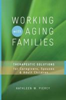 Working with Aging Families: Therapeutic Solutions for Caregivers, Spouses,  Adult Children 0393732827 Book Cover