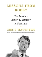 Lessons from Bobby: Ten Reasons Robert F. Kennedy Still Matters 1668010933 Book Cover