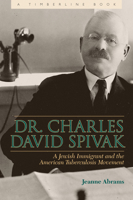 Dr. Charles David Spivak: A Jewish Immigrant and the American Tuberculosis Movement 0870819410 Book Cover