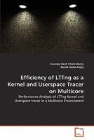 Efficiency of LTTng as a Kernel and Userspace Tracer on Multicore: Performance Analysis of LTTng Kernel and Userspace tracer in a Multicore Environment 3639356624 Book Cover